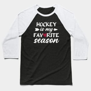 Hockey Is My Favorite Season Funny Hockey Lover Player Baseball T-Shirt